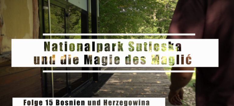 Video 15: Nationalpark Sutjeska und die Magie des Maglić